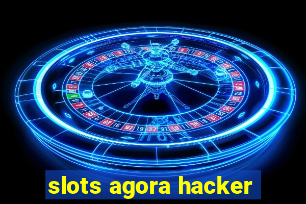 slots agora hacker